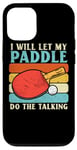 Coque pour iPhone 12/12 Pro I Will Let My Paddle Do The Talking Ping Pong Table Tennis