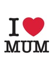 I Love Mum  The Perfect Gift to Give to Your Mum