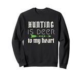 Funny Hunting Is Deer To My Heart Hunter Season For Her Hunt Sweatshirt