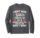 I Don't Need Santa I Already Sit On A Bearded Man's Lap And Long Sleeve T-Shirt