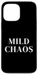 iPhone 13 Pro Max Just a little crazy is Mild Chaos, funny humorous saying Case