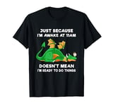 Just Because I'm Awake at 11am Funny Dragon Tweens Teens T-Shirt