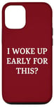 iPhone 12/12 Pro I Woke Up Early For This? Funny Christmas Family Gathering Case