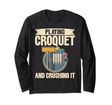 Playing Croquet and Crushing It Croquet Long Sleeve T-Shirt