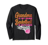 Basketball Bball Grandma Grandma Is My Name Basketball Is My Long Sleeve T-Shirt