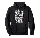 A Quilt will warm your body and comfort your soul Pullover Hoodie