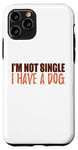 Coque pour iPhone 11 Pro Message amusant et motivant avec inscription « I'm Not Single I Have a Dog »