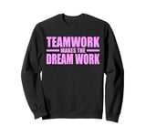 TEAMWORK MAKES THE DREAM WORK Sweatshirt