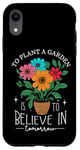 iPhone XR To Plant A Garden Is to Believe In Tomorrow Garden Planting Case