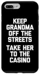 Coque pour iPhone 7 Plus/8 Plus Keep Grandma Off The Streets (Take Her To The Casino) Drôle