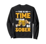 This Is No Time To Be Sober |||---- Sweatshirt