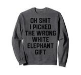 oh shit i picked the wrong white elephant gift Adults Sweatshirt