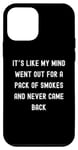 Coque pour iPhone 12 mini Sayings Sarcastic Sayings, It's Like My Mind Went Out for a Pack