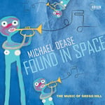 Michael Dease  Found In Space: Music Of Gregg Hill  CD