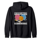 Crocheting Is My Break From Reality Funny Crochet Zip Hoodie