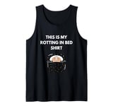 This Is My Rotting In Bed Shirt I Love to Rot Funny Tank Top