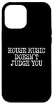 iPhone 12 Pro Max House Music Doesn't Judge You - DJs of House Music Case