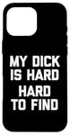 iPhone 16 Pro Max My Dick Is Hard (Hard To Find) - Funny Saying Guys Humor Men Case