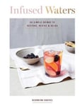 Quadrille Publishing Georgina Davies Infused Waters: 50 Simple, Gorgeous Drinks for Ultimate Hydration and Health