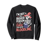 I Am Not The Bigger Person I Will Curse Your Bloodline Funny Sweatshirt