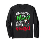 Naughty Or Nice Just Bring Wine, Christmas Wine & Xmas Wine Long Sleeve T-Shirt