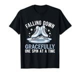 Falling Down Gracefully One Spin At A Time Figure Skating T-Shirt