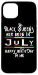 Coque pour iPhone 15 Plus Black Queens Are Born In July Funny Women Girl Birthday