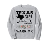 Texas Girl is a perfect mixture of Princess and Warrior Sweatshirt