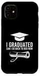 iPhone 11 I Graduated Can I Go Back To Bed Now Case