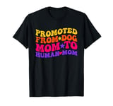 Funny Mom Pregnancy Quote Promoted from Dog Mom to Human Mom T-Shirt