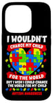 iPhone 14 Pro Autism Mom Mother Mama Heart Wouldn't Change My Child Case