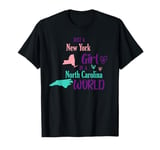 Proud girl Just a New York girl in a North Carolina World T-Shirt