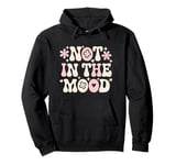 Not In The Mood Funny Not In The Mood Quotes Pullover Hoodie