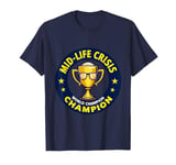 Mid-life Crisis World Champion T-Shirt