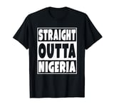 Straight Outta Nigeria Gift For Nigerian African Roots T-Shirt