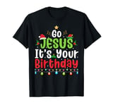 Go Jesus Its Your Birthday Shirt Funny Christmas T-Shirt