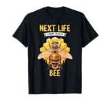 Next Life i want to be a Honey Bee. Honey Bees Honey Bee T-Shirt