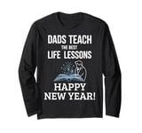 Dads Teach The Best Life Lessons Happy New Year Father's Day Long Sleeve T-Shirt