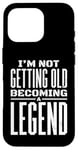 iPhone 16 Pro I'm Not Getting Old I'm Becoming A Legend Retro Distressed Case