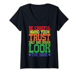 Womens Be Careful Who You Trust, Salt And Sugar Look The Same ||-- V-Neck T-Shirt