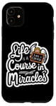 iPhone 11 Life Is A Course In Miracles ------ Case