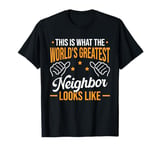 This Is What The World's Greatest Neighbor Looks Like T-Shirt