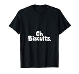 Oh Biscuits, Funny, Jokes, Sarcastic T-Shirt