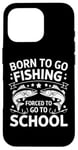 Coque pour iPhone 16 Pro Born To Go Fishing Forced School Kids Humour Fisherman Youth