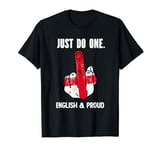 Just Do One. England Flag Middle Finger. English and Proud T-Shirt