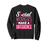 Social Workers Make A Difference Sweatshirt