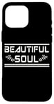 iPhone 16 Pro Max BEAUTIFUL SOUL - The true beauty of a person Case