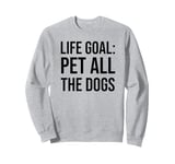 Life Goal Pet All The Dogs Sign,Funny Dog Mom Pet Dog Lover Sweatshirt