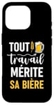 Coque pour iPhone 16 Pro Tout travail mérite sa bière cadeau drôle buveurs buveuses