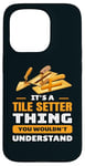 iPhone 15 Pro It's Tile Setter Things You Wouldn't Understand Labor Humor Case